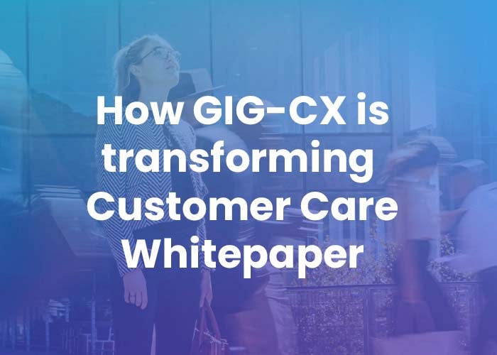how_gig_cx_transforming_customer_care
