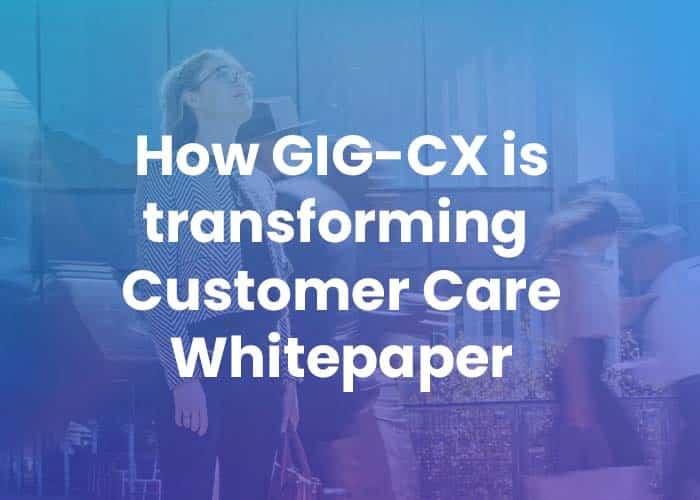 how_gig_cx_transforming_customer_care